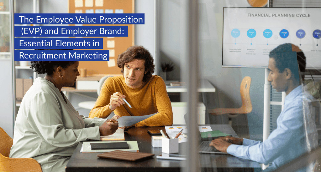 The Employee Value Proposition (EVP) and Employer Brand: Essential Elements in Recruitment Marketing