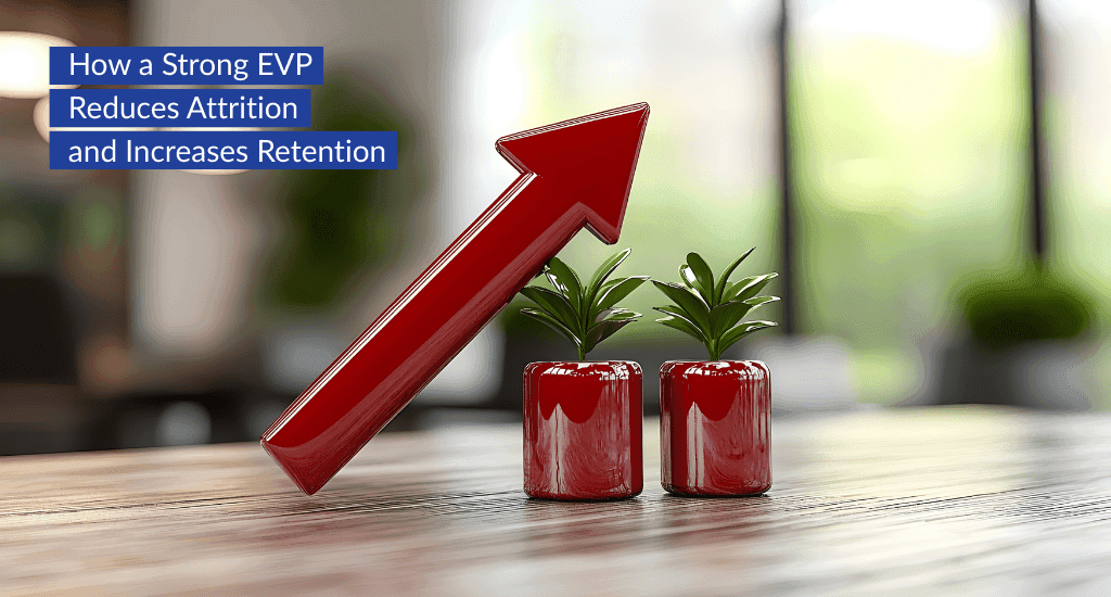 How a Strong EVP Reduces Attrition and Increases Retention
