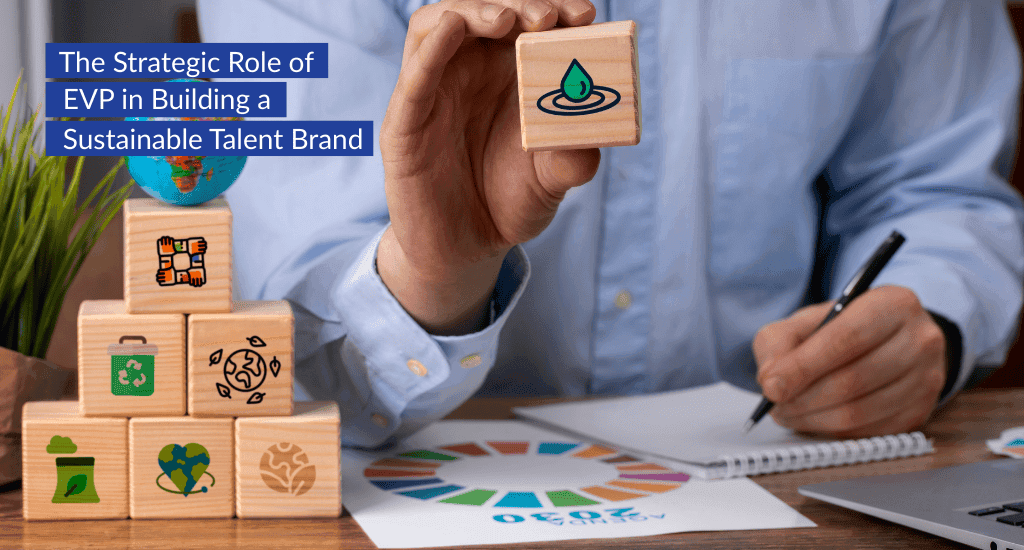 The Strategic Role of EVP in Building a Sustainable Talent Brand
